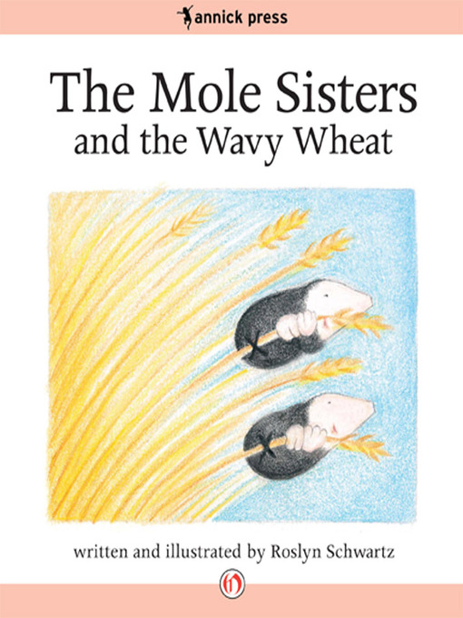 Title details for The Mole Sisters and the Wavy Wheat by Roslyn Schwartz - Available